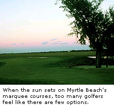 When the sun sets on Myrtle Beach's marquee courses, too many golfers feel like there are few options.